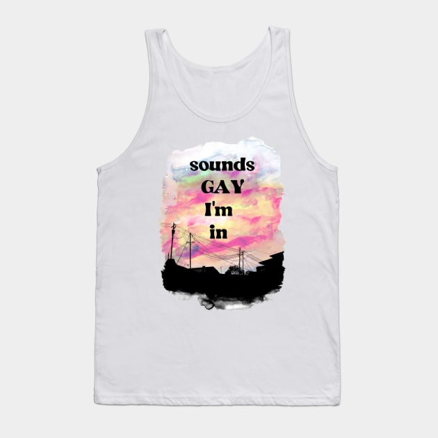 sounds gay i'm in Tank Top by remerasnerds